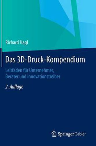 Cover image for Das 3D-Druck-Kompendium: Leitfaden fur Unternehmer, Berater und Innovationstreiber