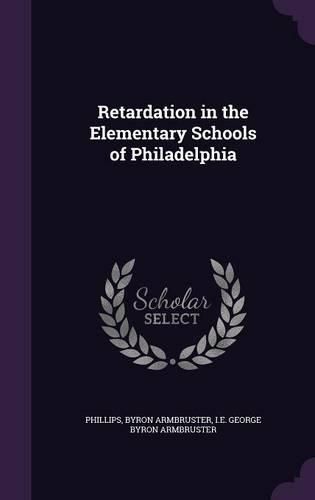 Cover image for Retardation in the Elementary Schools of Philadelphia