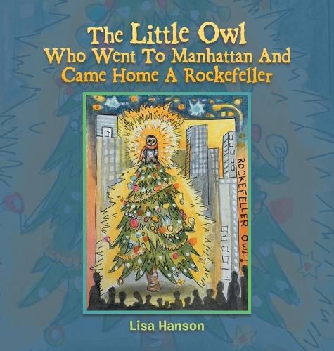 Cover image for The Little Owl Who Went To Manhattan And Came Home A Rockefeller