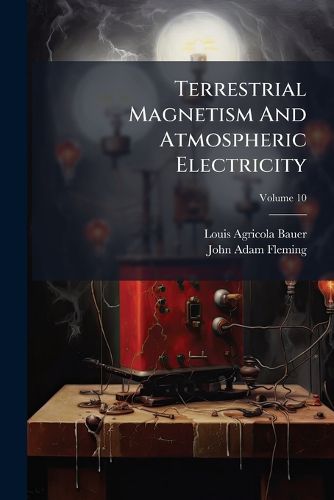 Cover image for Terrestrial Magnetism And Atmospheric Electricity; Volume 10