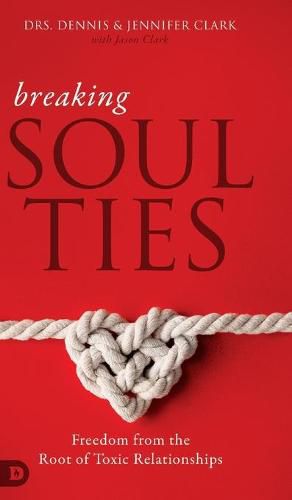 Breaking Soul Ties: Freedom from the Root of Toxic Relationships