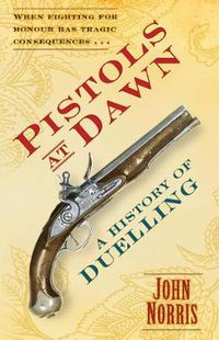 Cover image for Pistols at Dawn: A History of Duelling