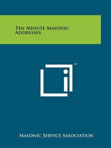 Cover image for Ten Minute Masonic Addresses