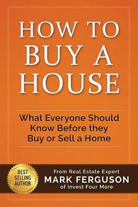 Cover image for How to Buy a House: What Everyone Should Know Before They Buy or Sell a Home