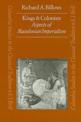 Cover image for Kings and Colonists: Aspects of Macedonian Imperialism