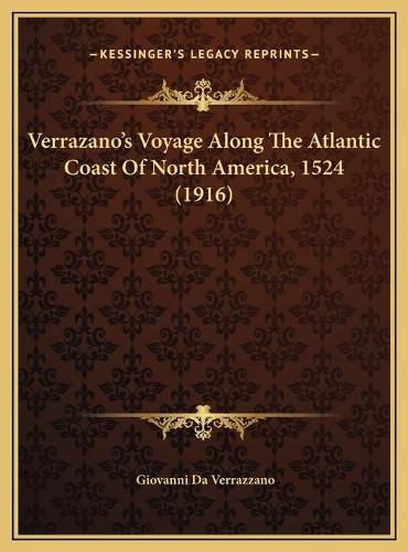 Cover image for Verrazano's Voyage Along the Atlantic Coast of North Americaverrazano's Voyage Along the Atlantic Coast of North America, 1524 (1916), 1524 (1916)