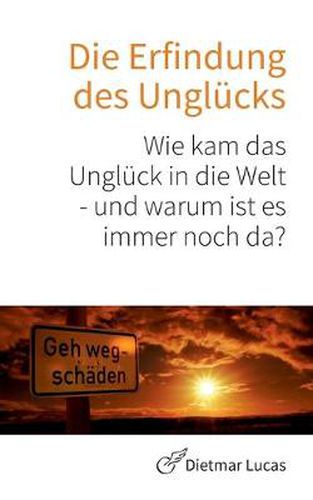 Cover image for Die Erfindung des Unglucks: Wie kam das Ungluck in die Welt - und warum ist es immer noch da?