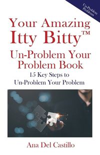 Cover image for Your Amazing Itty Bitty(TM) Un-Problem Your Problem Book