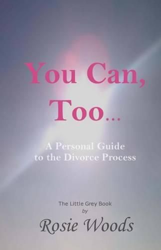 Cover image for You Can, Too... A Personal Guide to the Divorce Process.