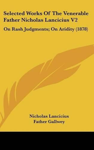 Cover image for Selected Works of the Venerable Father Nicholas Lancicius V2: On Rash Judgments; On Aridity (1878)