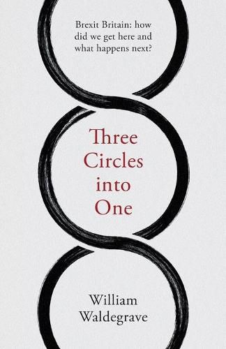 Cover image for Three Circles Into One: Brexit Britain: How Did We Get Here and What Happens Next?