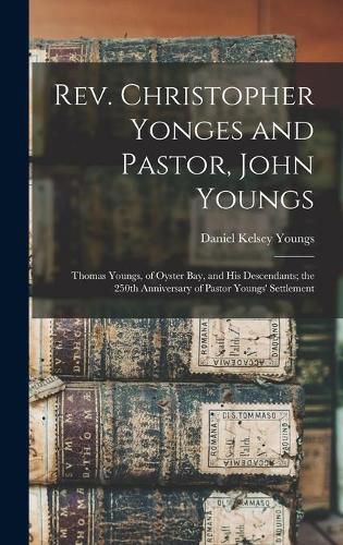 Rev. Christopher Yonges and Pastor, John Youngs: Thomas Youngs, of Oyster Bay, and His Descendants; the 250th Anniversary of Pastor Youngs' Settlement