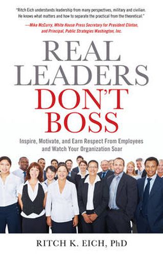 Cover image for Real Leaders Don't Boss: Inspire, Motivate, and Earn Respect from Employees and Watch Your Organization Soar