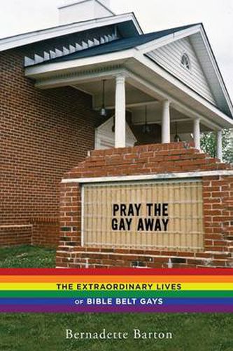 Cover image for Pray the Gay Away: The Extraordinary Lives of Bible Belt Gays