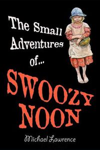 Cover image for The Small Adventures of Swoozy Noon