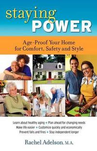 Cover image for Staying Power: Age-Proof Your Home for Comfort, Safety and Style