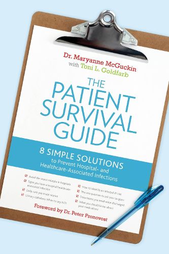 Cover image for The Patient Survival Guide: 8 Simple Solutions to Prevent Hospital- and Healthcare-Associated Infections