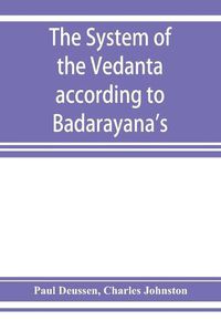 Cover image for The system of the Veda&#770;nta according to Ba&#770;dara&#770;yana's Brahma-su&#770;tras and C&#807;an&#772;kara's commentary thereon set forth as a compendium of the dogmatics of Brahmanism from the standpoint of C&#807;an&#772;kara