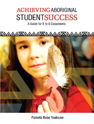 Cover image for Achieving Aboriginal Student Success: A Guide for K to 8 Classrooms