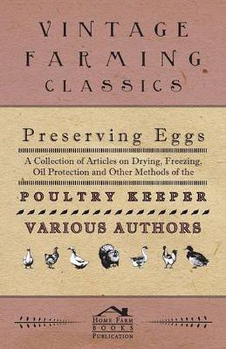Cover image for Preserving Eggs - A Collection of Articles on Drying, Freezing, Oil Protection and Other Methods of the Poultry Keeper