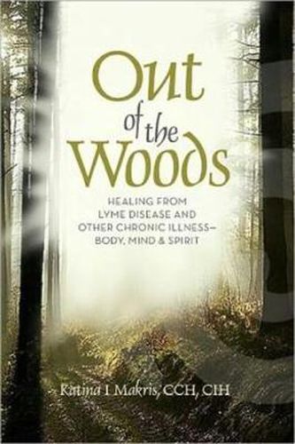 Out of the Woods: Healing Lyme Disease - Body, Mind and Spirit