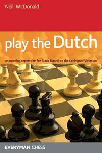 Cover image for Play the Dutch: An Opening Repertoire for Black Based on the Leningrad Variation