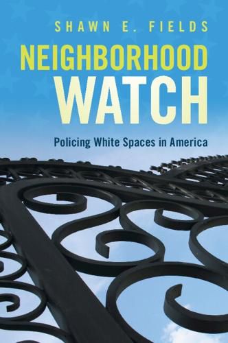 Cover image for Neighborhood Watch: Policing White Spaces in America