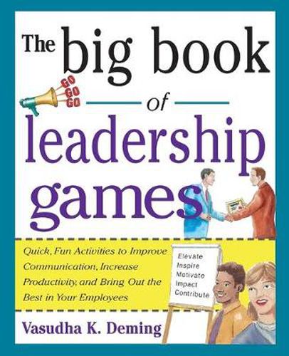 Cover image for The Big Book of Leadership Games: Quick, Fun Activities to Improve Communication, Increase Productivity, and Bring Out the Best in Employees