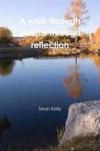 Cover image for A Walk Through Poems Through Reflection