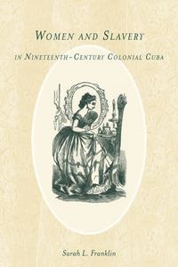 Cover image for Women and Slavery in Nineteenth-Century Colonial Cuba