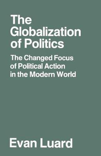 Cover image for The Globalization of Politics: The Changed Focus of Political Action in the Modern World