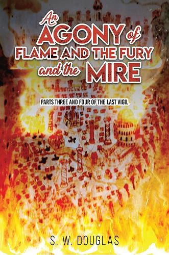 Cover image for An Agony of Flame and the Fury and the Mire: Parts Three and Four of The Last Vigil