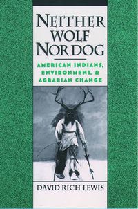 Cover image for Neither Wolf Nor Dog: American Indians, Environment, and Agrarian Change