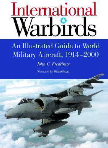 International Warbirds: An Illustrated Guide to World Military Aircraft, 1914-2000