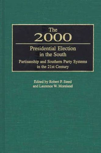 Cover image for The 2000 Presidential Election in the South: Partisanship and Southern Party Systems in the 21st Century.