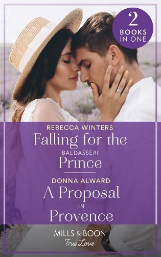 Cover image for Falling For The Baldasseri Prince / A Proposal In Provence: Falling for the Baldasseri Prince (the Baldasseri Royals) / a Proposal in Provence (Heirs to an Empire)