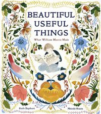 Cover image for Beautiful Useful Things: What William Morris Made