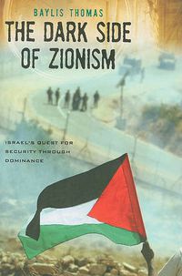 Cover image for The Dark Side of Zionism: The Quest for Security through Dominance