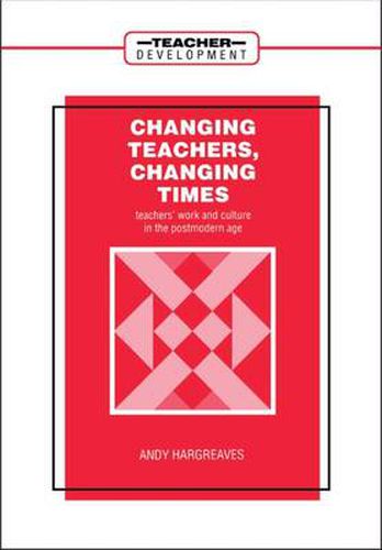 Cover image for Changing Teachers, Changing Times: Teachers' Work and Culture in the Postmodern Age