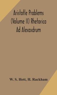 Cover image for Aristotle Problems (Volume II) Rhetorica Ad Alexaxdrum