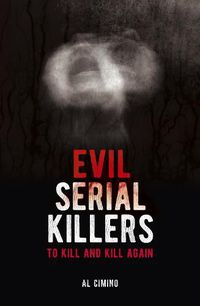 Cover image for Evil Serial Killers: To Kill and Kill Again