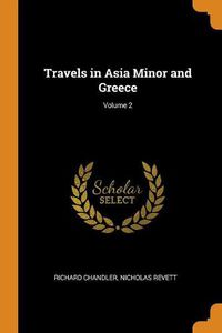 Cover image for Travels in Asia Minor and Greece; Volume 2