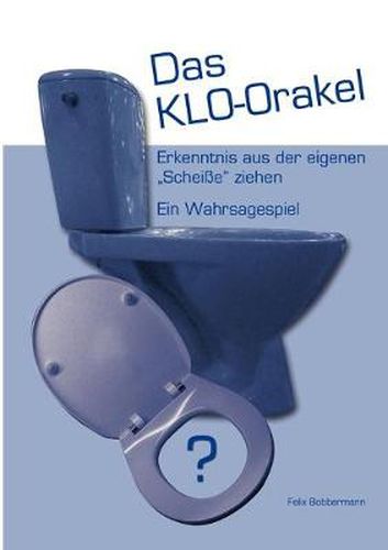 Cover image for Das KLO-Orakel: Erkenntnis aus der eigenen Scheisse ziehen. Ein Wahrsagespiel
