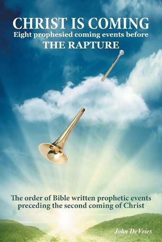 Cover image for Christ is Coming: Eight prophesied coming events before THE RAPTURE