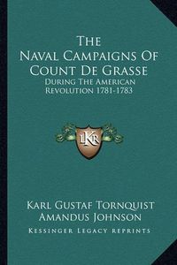 Cover image for The Naval Campaigns of Count de Grasse: During the American Revolution 1781-1783