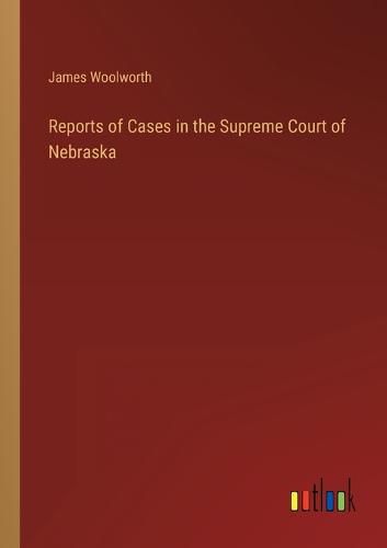 Cover image for Reports of Cases in the Supreme Court of Nebraska