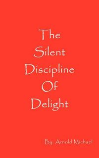 Cover image for The Silent Discipline of Delight