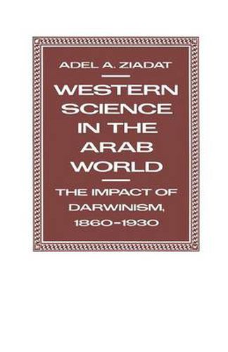 Western Science in the Arab World: The Impact of Darwinism 1860-1930