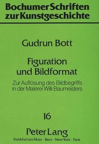 Cover image for Figuration Und Bildformat: Zur Aufloesung Des Bildbegriffs in Der Malerei Willi Baumeisters