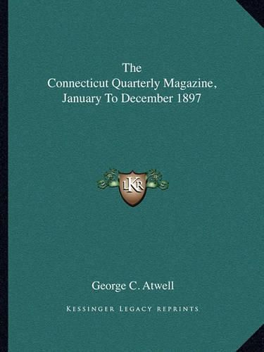 Cover image for The Connecticut Quarterly Magazine, January to December 1897